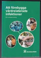 Att f&ouml;rebygga v&aring;rdrelaterade infektioner [Elektronisk resurs] : ett kunskapsunderlag