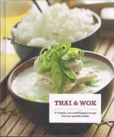 Thai & wok - [57 fr&auml;scha och snabblagade recept fr&aring;n det asiatiska k&ouml;ket]