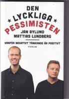 Den lyckliga pessimisten : varf&ouml;r negativt t&auml;nkande &auml;r positivt
