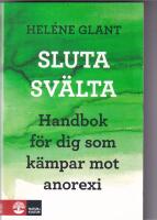 Sluta sv&auml;lta - handbok f&ouml;r dig som k&auml;mpar mot anorexi