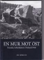 En mur mot &ouml;st : Svenska arbetsk&aring;ren i Finland 1940
