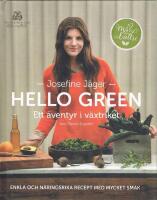 Hello green : ett &auml;ventyr i v&auml;xtriket : enkla och n&auml;ringsrika recept med mycket smak