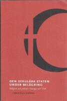 Den sekul&auml;ra staten under bel&auml;gring - religion och politik i Europa och USA