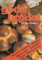 Det goda br&ouml;det : [f&ouml;r alla tillf&auml;llen : matbr&ouml;d, vetebr&ouml;d, skorpor, mjuka kakor, sm&aring;kakor, t&aring;rtor, h&auml;lsobr&ouml;d mm]