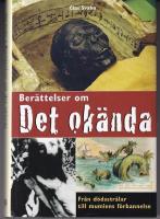 Ber&auml;ttelser om Det ok&auml;nda. Fr&aring;n d&ouml;dsstr&aring;lar till mumiens f&ouml;rbannelse
