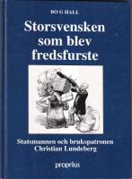 Storsvensken som blev fredsfurste : statsmannen och brukspatron Christian Lundeberg