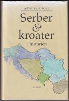 Serber & kroater i historien : fr&aring;n 800-talet till v&aring;ra dagar