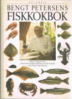Bengt Petersens fiskkokbok : mer &auml;n 200 recept h&auml;mtade ur Bohusfisk och skaldjur och Fr&aring;n v&auml;sterhav