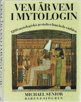 Vem &auml;r vem i mytologin : 1200 mytologiska gestalter fr&aring;n hela v&auml;rlden