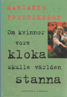 Om kvinnor vore kloka skulle v&auml;rlden stanna