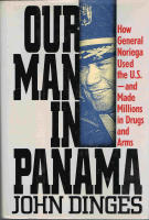 Our Man in Panama - How General Noriega Used the US- And Made Millions in Drugs and Arms