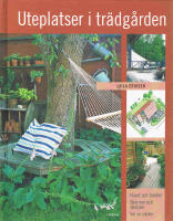 Uteplatser i tr&auml;dg&aring;rden : huset och tomten, sk&auml;rmar och spalj&eacute;er, val av v&auml;xter