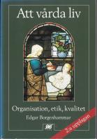 Att v&aring;rda liv Organisation, etik, kvalitet