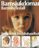 Barnsjukdomar : barnolycksfall : en praktisk f&ouml;r&auml;ldrahandbok