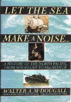 Let The Sea Make A Noise -  A History Of The North Pacific From Magellan To Macarthur
