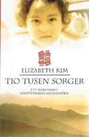 Tio tusen sorger - ett koreanskt adoptivbarns levnads&ouml;de