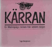 K&Auml;RRAN - En Malm&ouml;p&aring;gs minnen fr&aring;n seklets b&ouml;rjan