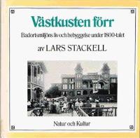 V&auml;stkusten f&ouml;rr : badortsmilj&ouml;ns liv och bebyggelse under 1800-talet