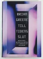 Till tidens slut : Medvetande, materia och mening i ett f&ouml;r&auml;nderligt universum