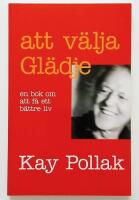 Att v&auml;lja gl&auml;dje : en bok om att f&aring; ett b&auml;ttre liv