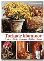 Torkade blommor : [frukter, v&auml;xter, svampar, fr&ouml;hus, kottar]