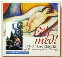 F&ouml;lj med! : Bengt Lagerkvist p&aring; konstresa genom Sverige = All our museums, great and small