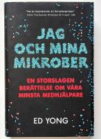 Jag och mina mikrober : en storslagen ber&auml;ttelse om v&aring;ra minsta medhj&auml;lpare