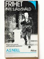 Frihet - inte sj&auml;lvsv&aring;ld : en bok om anti-auktorit&auml;r uppfostran