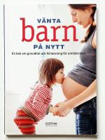 V&auml;nta barn p&aring; nytt : en bok om graviditet och f&ouml;rlossning f&ouml;r omf&ouml;derskor