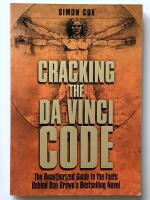 Cracking the Da Vinci Code : The unauthorized guide to the facts behind Dan Brown's bestselling novel