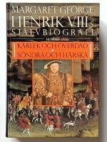 Henrik VIII:s sj&auml;lvbiografi : roman &ndash; K&auml;rlek och &ouml;verd&aring;d; S&ouml;ndra och h&auml;rska