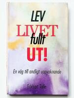 Lev livet fullt ut! : en v&auml;g till andligt uppvaknande