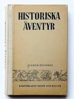  Historiska &auml;ventyr : Skildringar ur v&auml;rldshistorien utgivna f&ouml;r ungdom