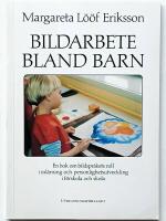 Bildarbete bland barn : en bok om bildspr&aring;kets roll i inl&auml;rning och personlighetsutveckling i skola och f&ouml;rskola