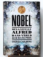 Nobel : den g&aring;tfulle Alfred, hans v&auml;rld och hans pris