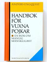 Handbok f&ouml;r vuxna pojkar : en bok om manlig m&auml;nsklighet