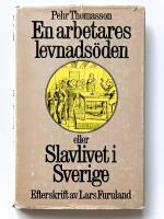En arbetares levnads&ouml;den eller Slavlivet i Sverige