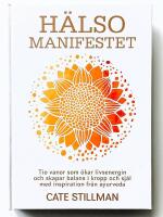 H&auml;lsomanifestet : tio vanor som &ouml;kar livsenergin och skapar balans i kropp och sj&auml;l med inspiration fr&aring;n ayurveda