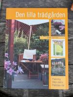 Den lilla tr&auml;dg&aring;rden - [planering, v&auml;lja v&auml;xter, praktiska r&aring;d]