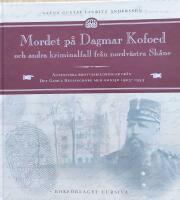 Mordet p&aring; Dagmar Kofoed och andra kriminalfall fr&aring;n nordv&auml;stra Sk&aring;ne - autentiska brottsskildringar fr&aring;n det gamla Helsingborg med omnejd 1903-1953