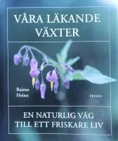 Våra läkande växter : En naturlig väg till ett friskare liv
