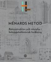 M&eacute;nards metod - rekonstruktion och inlevelse i bebyggelsehstorisk forskning