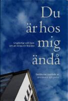 Du &auml;r hos mig &auml;nd&aring; : Ungdomar och barn om att mista en f&ouml;r&auml;lder