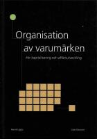 Organisation av varum&auml;rken - f&ouml;r kapitalisering och aff&auml;rsutveckling