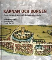 K&auml;rnan och borgen : Helsingborgs slotts medeltida byggnadshistoria