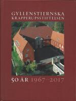 Gyllenstiernska Krapperupsstiftelsen 50 &aring;r 1967-2017
