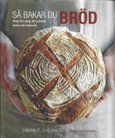S&aring; bakar du br&ouml;d : steg f&ouml;r steg till lyckade br&ouml;d och bakverk