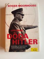 Uppdrag: D&ouml;da Hitler : intrigerna, attentaten och sammansv&auml;rjningarna