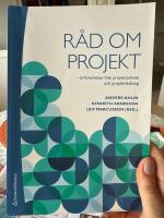 R&aring;d om projekt : erfarenheter fr&aring;n projektarbete och projektledning