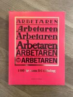 Arbetaren : 100 &aring;r som fri tidning
